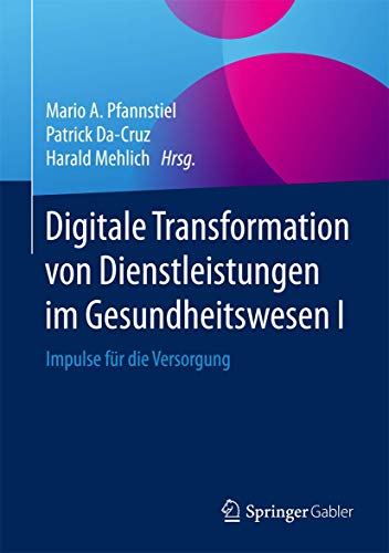 Digitale Transformation von Dienstleistungen im Gesundheitswesen I: Impulse für die Versorgung von Springer