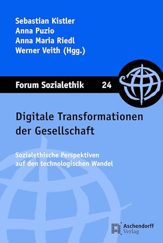 Digitale Transformationen der Gesellschaft: Sozialethische Perspektiven auf den technologischen Wandel (Forum Sozialethik)