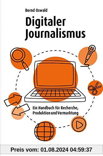 Digitaler Journalismus: Ein Handbuch für Recherche, Produktion und Vermarktung (Midas Sachbuch)