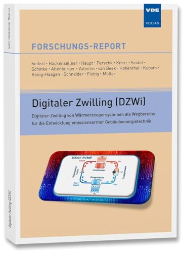 Digitaler Zwilling (DZWi): Digitaler Zwilling von Wärmerzeugersystemen als Wegbereiter für die Entwicklung emissionsarmer Gebäudeenergietechnik (Forschungs-Reports) von VDE VERLAG