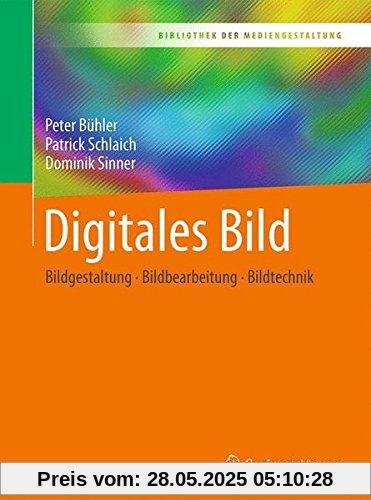 Digitales Bild: Bildgestaltung - Bildbearbeitung - Bildtechnik (Bibliothek der Mediengestaltung)