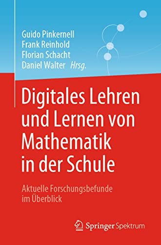 Digitales Lehren und Lernen von Mathematik in der Schule: Aktuelle Forschungsbefunde im Überblick von Springer Spektrum