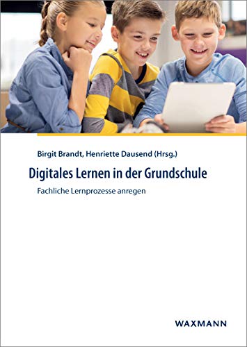 Digitales Lernen in der Grundschule: Fachliche Lernprozesse anregen von Waxmann Verlag GmbH