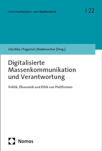 Digitalisierte Massenkommunikation und Verantwortung: Politik, Ökonomik und Ethik von Plattformen (Kommunikations- und Medienethik)