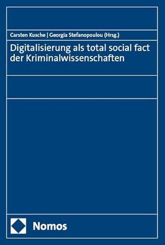 Digitalisierung als total social fact der Kriminalwissenschaften von Nomos