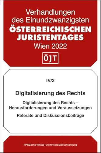 Digitalisierung des Rechts: Herausforderungen und Voraussetzungen - Referate und Diskussionsbeiträge (Verhandlungen des 21. Österreichischen Juristentages) von MANZ Verlag Wien