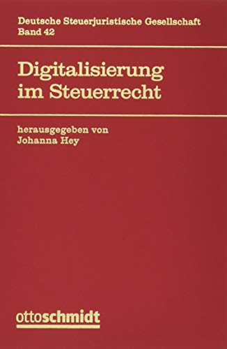Digitalisierung im Steuerrecht (Veröffentlichungen der Deutschen "Steuerjuristischen Gesellschaft, Band 42)
