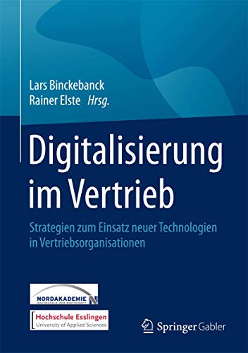 Digitalisierung im Vertrieb: Strategien zum Einsatz neuer Technologien in Vertriebsorganisationen von Springer