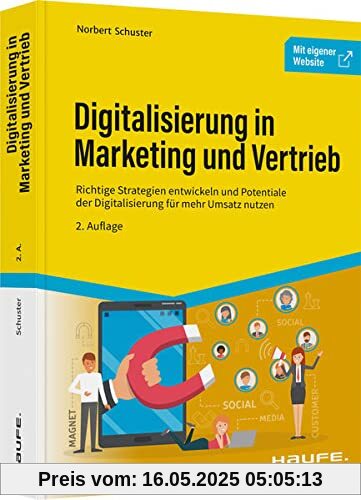 Digitalisierung in Marketing und Vertrieb: Richtige Strategien entwickeln und Potentiale der Digitalisierung für mehr Umsatz nutzen Digitalisierung in Marketing und Vertrieb: Richtige Strategien entwickeln und Potentiale der Digitalisierung für mehr Umsatz nutzen