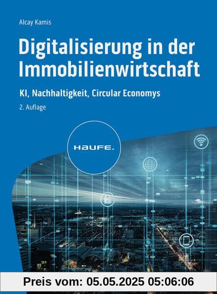 Digitalisierung in der Immobilienwirtschaft: KI, Nachhaltigkeit, Circular Economy (Haufe Fachbuch)