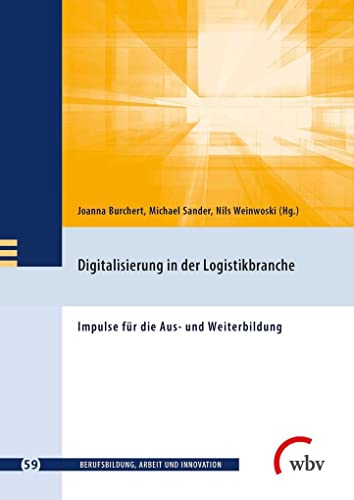 Digitalisierung in der Logistikbranche: Impulse für die Aus- und Weiterbildung (Berufsbildung, Arbeit und Innovation) von wbv Media GmbH