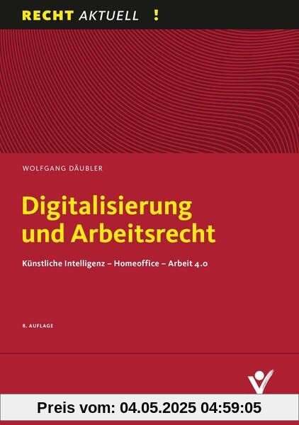 Digitalisierung und Arbeitsrecht: Künstliche Intelligenz – Homeoffice – Arbeit 4.0 (Recht Aktuell)
