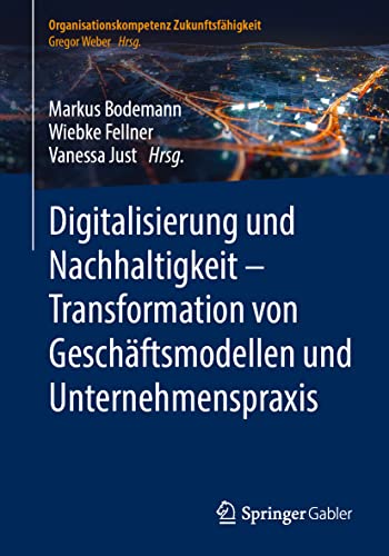 Digitalisierung und Nachhaltigkeit – Transformation von Geschäftsmodellen und Unternehmenspraxis (Organisationskompetenz Zukunftsfähigkeit) von Springer Gabler