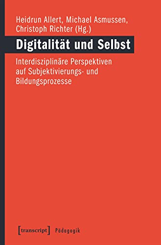 Digitalität und Selbst: Interdisziplinäre Perspektiven auf Subjektivierungs- und Bildungsprozesse (Pädagogik)