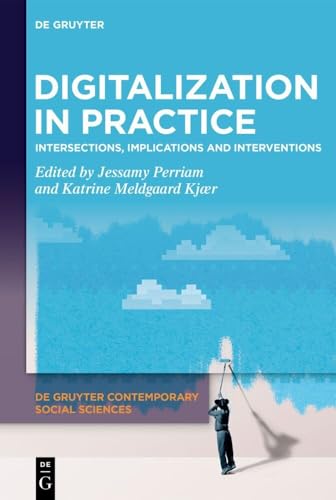 Digitalization in Practice: Intersections, Implications and Interventions (De Gruyter Contemporary Social Sciences, 14, Band 14) von De Gruyter