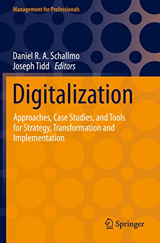 Digitalization: Approaches, Case Studies, and Tools for Strategy, Transformation and Implementation (Management for Professionals) von Springer