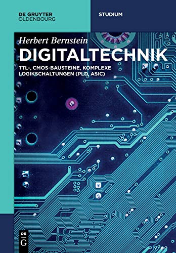 Digitaltechnik: TTL-, CMOS-Bausteine, komplexe Logikschaltungen (PLD, ASIC) (De Gruyter Studium) von Walter de Gruyter