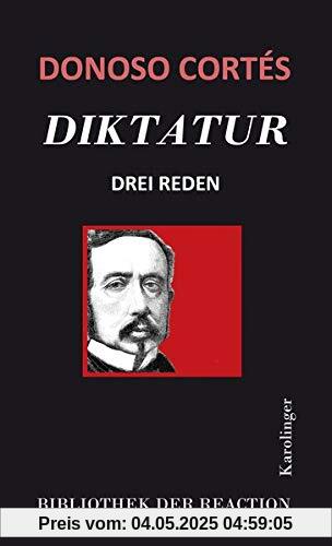 Diktatur: Drei Reden (Bibliothek der Reaktion und der Anarchie)