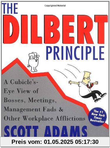 Dilbert Principle, The: A Cubicle's-Eye View of Bosses, Meetings, Management Fads & Other Workplace Afflictions