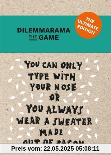 Dilemmarama The Game: The Ultimate Edition: The Game Is Simple, You Have To Choose! Dilemmarama The Game: The Ultimate Edition: The Game Is Simple, You Have To Choose!