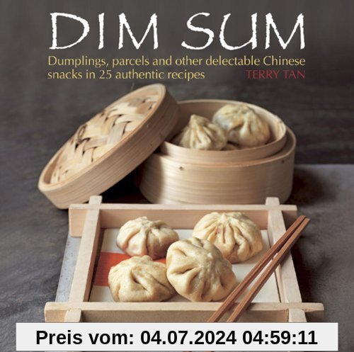 Dim Sum: Dumplings, Parcels and Other Delectable Chinese Snacks in 25 Authentic Recipes