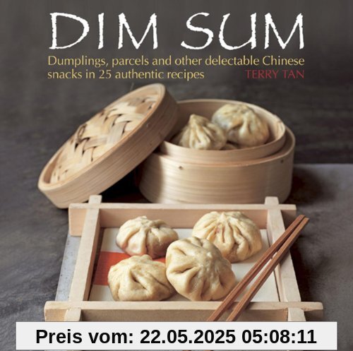 Dim Sum: Dumplings, Parcels and Other Delectable Chinese Snacks in 25 Authentic Recipes