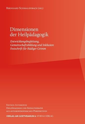 Dimensionen der Heilpädagogik: Entwicklungsbegleitung, Gemeinschaftsbildung und Inklusion | Festschrift für Rüdiger Grimm (Edition Anthropos: ... aus anthroposophischen Perspektiven)