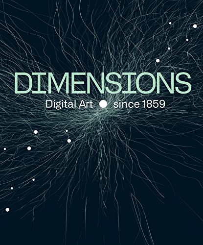 Dimensions. Digital Art Since 1859: Katalog zur Ausstellung in den Pittlerwerken, Leipzig 2023 von Wienand