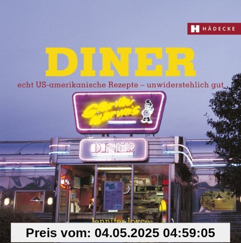 Diner: Echt US-amerikanische Rezepte - unwiderstehlich gut