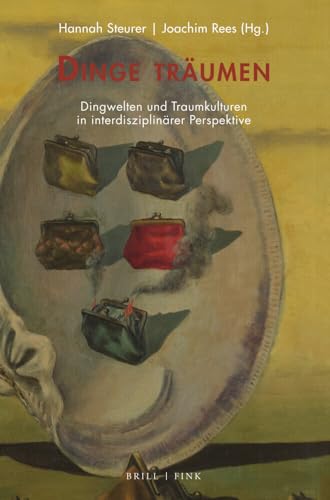 Dinge träumen: Dingwelten und Traumkulturen in interdisziplinärer Perspektive (Traum – Wissen – Erzählen) von Brill | Fink