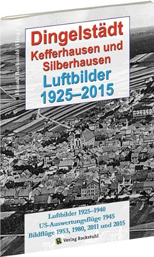 Dingelstädt, Silberhausen und Kefferhausen aus der Luft - Fliegeraufnahmen 1925-2015 von Rockstuhl Verlag