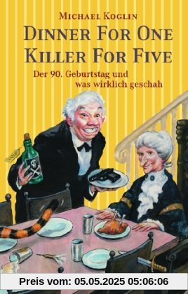 Dinner for One - Killer for Five: Der 90. Geburtstag und was wirklich geschah