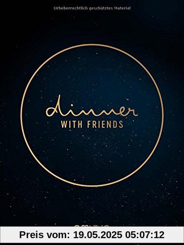 Dinner with friends - Das Kochbuch: Rezepte für legendäre Abende und Nächte Dinner with friends - Das Kochbuch: Rezepte für legendäre Abende und Nächte
