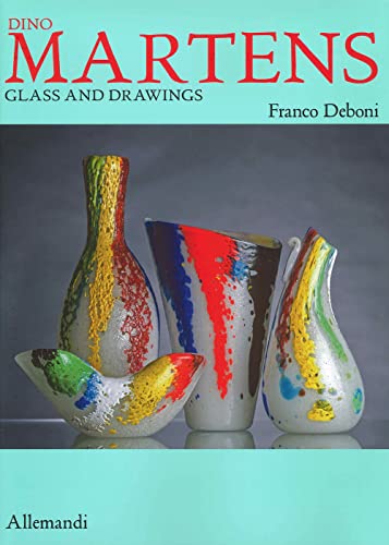 Dino Martens. Glass and drawings. Ediz. illustrata (Varia)