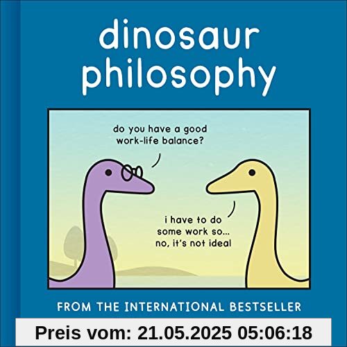 Dinosaur Philosophy: THE NEW BOOK FROM INTERNATIONAL BESTSELLER DINOSANDCOMICS Dinosaur Philosophy: THE NEW BOOK FROM INTERNATIONAL BESTSELLER DINOSANDCOMICS