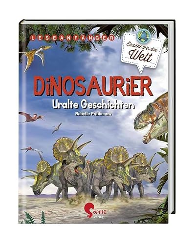 Dinosaurier: Uralte Geschichten (Erzähl mir die Welt) von Sophie Verlag GmbH