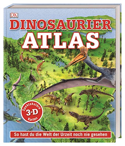 Dinosaurier-Atlas: So hast du die Welt der Urzeit noch nie gesehen. Rund 50 spektakuläre 3-D-Karten erläutern die Lebensräume von rund 40 Dino-Arten. Für Kinder ab 8 Jahren (Wo in aller Welt?) von DK