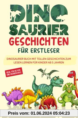 Dinosaurier Geschichten für Erstleser: Dinosaurier Buch mit tollen Geschichten zum Lesen lernen für Kinder ab 5 Jahren - ideal für die Vor- und Grundschule