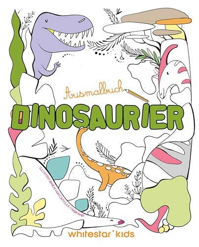Dinosaurier: Ausmalbuch; für Kinder ab 6 Jahren von White Star Verlag