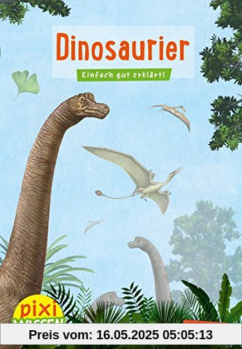 Dinosaurier: Einfach gut erklärt (Pixi Wissen, Band 21)