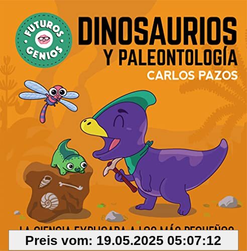 Dinosaurios y paleontología (Futuros Genios 8): La ciencia explicada a los más pequeños (Pequeños curiosos, Band 8)