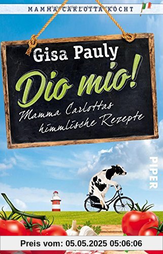 Dio Mio!: Mamma Carlottas himmlische Rezepte