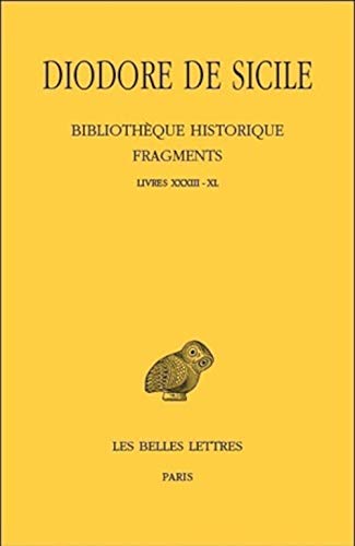 Diodore de Sicile, Bibliotheque Historique Fragments: Livres XXXIII-XL: Tome IV: Livres XXXIII-XL (Collection des universites de France Serie grecque, Band 502)