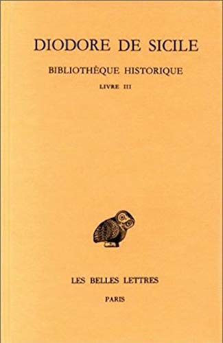 Diodore de Sicile, Bibliotheque Historique: Tome III: Livre III. (Collection Des Universites De France, Livre III, Band 327) von Les Belles Lettres