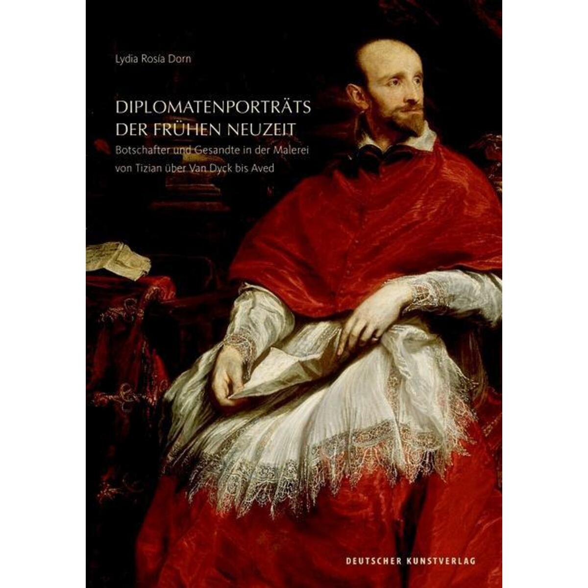 Diplomatenporträts der Frühen Neuzeit Diplomatenporträts der Frühen Neuzeit von Deutscher Kunstverlag