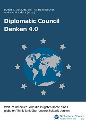 Diplomatic Council: Denken 4.0: Welt im Umbruch. Was die klügsten Köpfe eines globalen Think Tank über unsere Zukunft denken. Diplomatic Council: Denken 4.0: Welt im Umbruch. Was die klügsten Köpfe eines globalen Think Tank über unsere Zukunft denken.