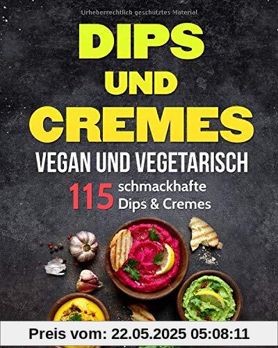 Dips und Cremes - vegan und vegetarisch: 115 schmackhafte Dips & Cremes (vegane und vegetarische Dips und Cremes, Band 1)