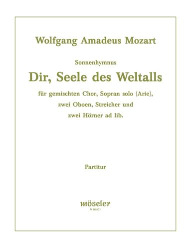 Dir, Seele des Weltalls: Sonnenhymnus aus der Freimaurer-Kantate, KV 429. KV 468a. Sopran, gemischter Chor (SATB), 2 Oboen und Streicher; 2 Hörner ad libitum. Partitur. von Möseler Verlag