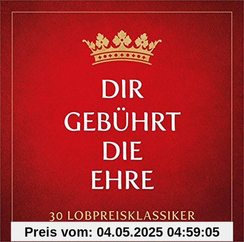 Dir gebührt die Ehre - 30 Lobpreis-Klassiker