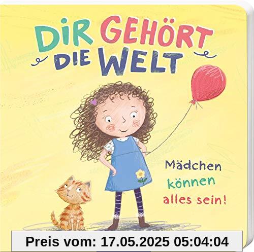 Dir gehört die Welt: Mädchen können alles sein!